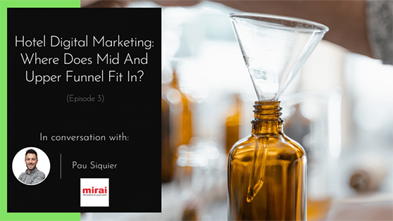Hotel Digital Marketing Mirai mid and upper funnel